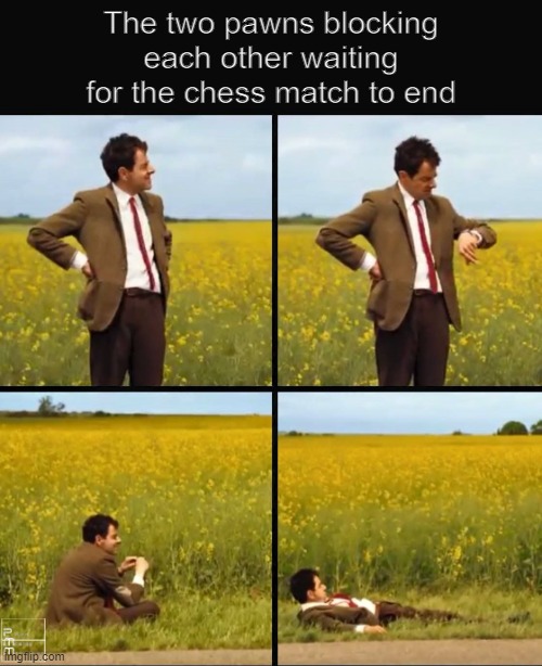 It always happens | The two pawns blocking each other waiting for the chess match to end | image tagged in mr bean waiting | made w/ Imgflip meme maker