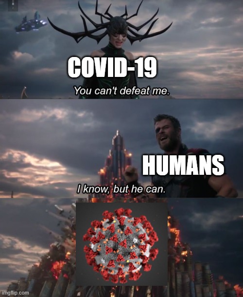 vaccine logic | COVID-19; HUMANS | image tagged in you can't defeat me | made w/ Imgflip meme maker