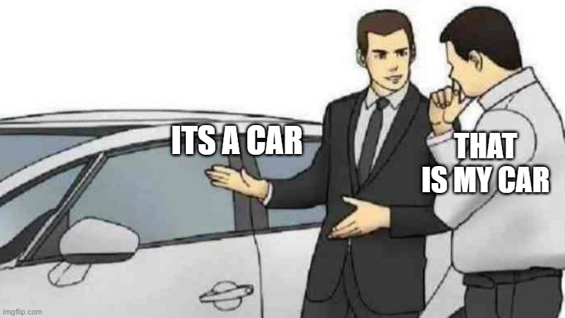 My car | ITS A CAR; THAT IS MY CAR | image tagged in memes,car salesman slaps roof of car | made w/ Imgflip meme maker