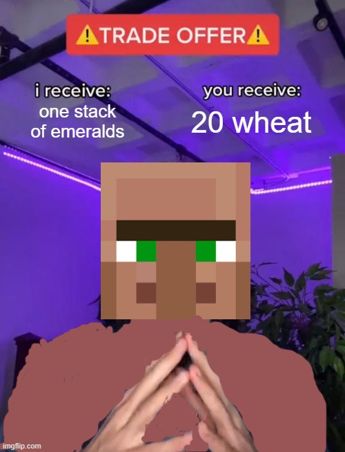 Trade Offer | one stack of emeralds; 20 wheat | image tagged in trade offer | made w/ Imgflip meme maker