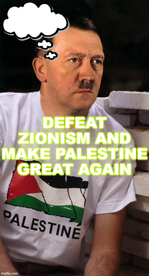 "Defeat Zionism and Make Palestine Great Again" | DEFEAT ZIONISM AND MAKE PALESTINE GREAT AGAIN | image tagged in palestine | made w/ Imgflip meme maker