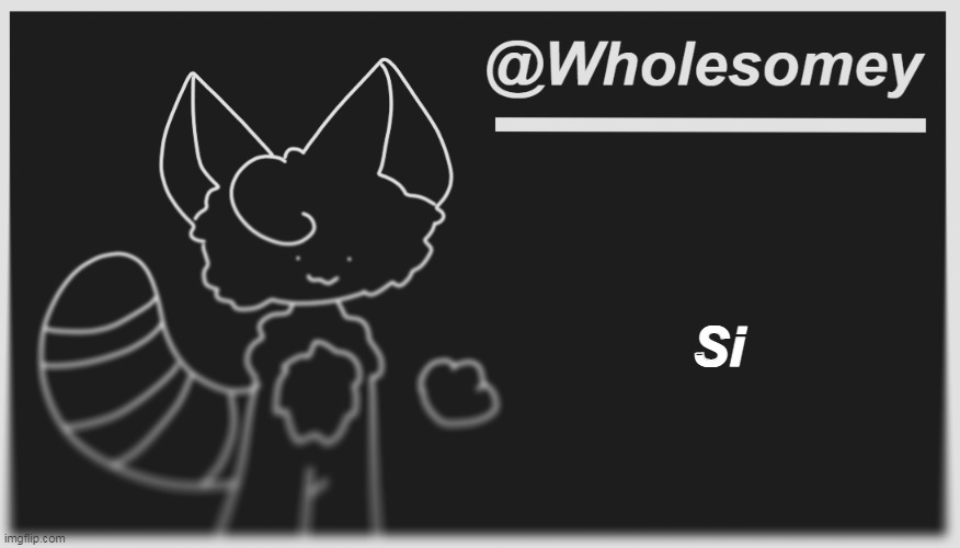 Si | Si | image tagged in wholesomey's dark mode template | made w/ Imgflip meme maker