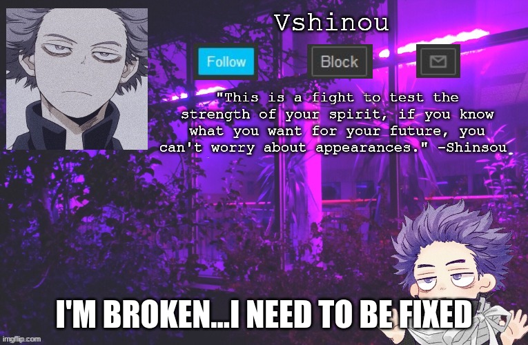 I need...something that will fix me | I'M BROKEN...I NEED TO BE FIXED | image tagged in anime,bnha,my hero academia | made w/ Imgflip meme maker