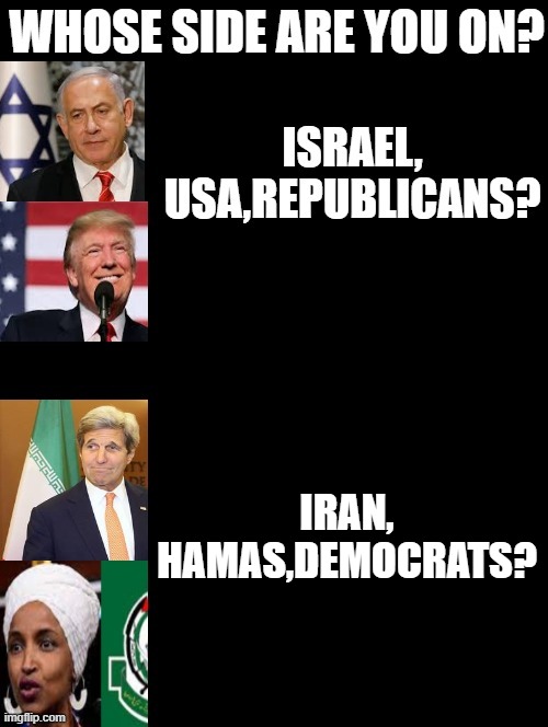 Whose side are you on? | IRAN, HAMAS,DEMOCRATS? | image tagged in terrorists,iran,democrats,stupid liberals,morons,idiots | made w/ Imgflip meme maker