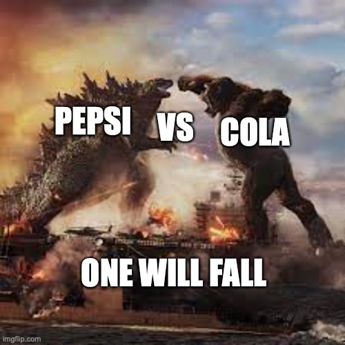pepsi vs cola | VS; COLA; PEPSI; ONE WILL FALL | image tagged in memes | made w/ Imgflip meme maker