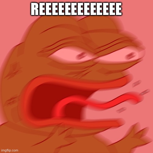 REEEEEEEEEEEEEEEEEEEEEE | REEEEEEEEEEEEE | image tagged in reeeeeeeeeeeeeeeeeeeeee | made w/ Imgflip meme maker