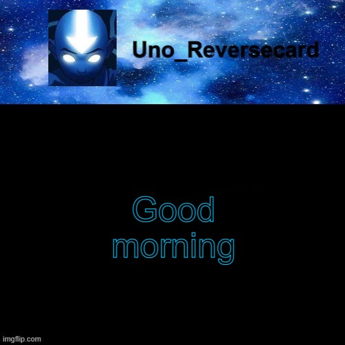 Uno_Reversecard Avatar blue temp | Good morning | image tagged in uno_reversecard avatar blue temp | made w/ Imgflip meme maker