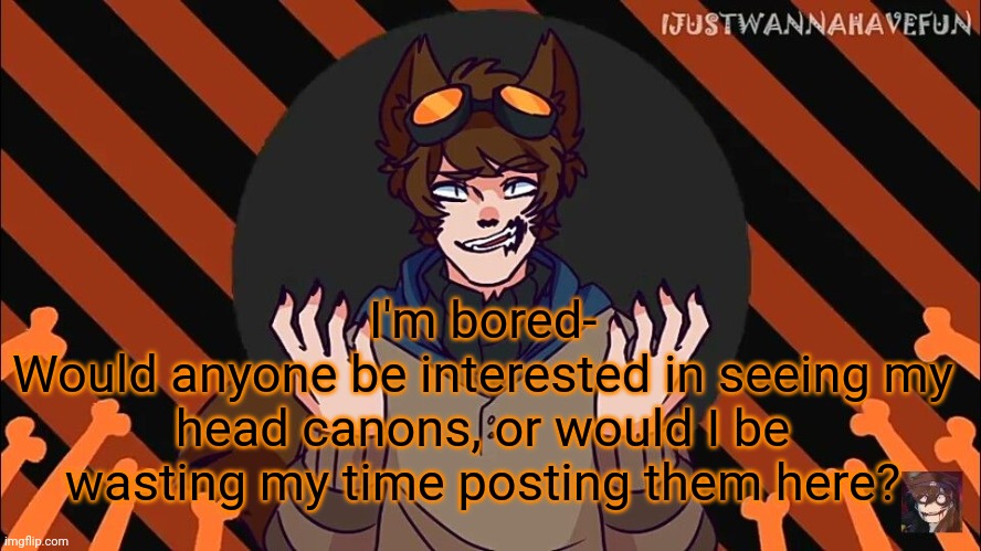 wolf boi toby | I'm bored-
Would anyone be interested in seeing my head canons, or would I be wasting my time posting them here? | image tagged in wolf boi toby | made w/ Imgflip meme maker
