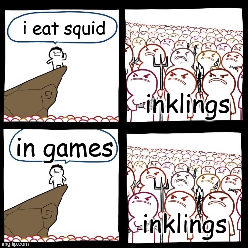 SrGrafo's Angry/Happy Mob | i eat squid; inklings; in games; inklings | image tagged in srgrafo's angry/happy mob | made w/ Imgflip meme maker