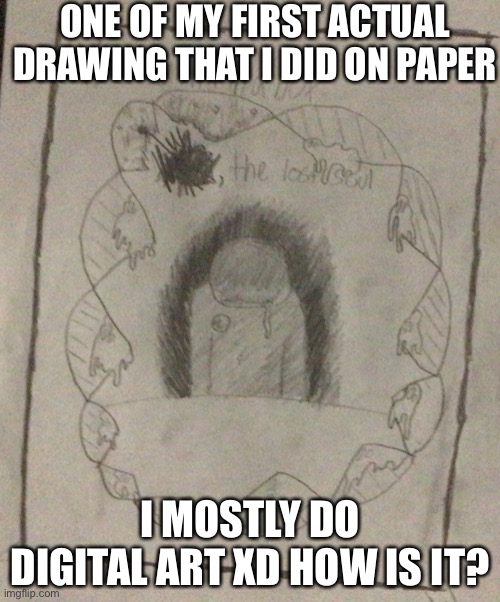 Lol | ONE OF MY FIRST ACTUAL DRAWING THAT I DID ON PAPER; I MOSTLY DO DIGITAL ART XD HOW IS IT? | made w/ Imgflip meme maker