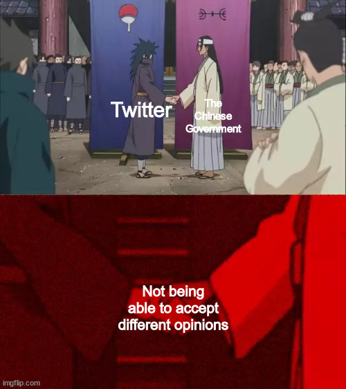 Sad but true | The Chinese Government; Twitter; Not being able to accept different opinions | image tagged in naruto handshake meme template,twitter,dank memes,memes,funny,funny memes | made w/ Imgflip meme maker