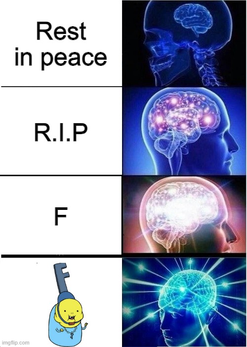 LOOK AT HIS HEAD | Rest in peace; R.I.P; F | image tagged in memes,expanding brain,adventure time | made w/ Imgflip meme maker