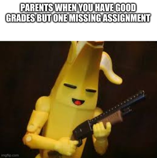 i have good grades and look at this 1 missing classwork. birthday party for me | PARENTS WHEN YOU HAVE GOOD GRADES BUT ONE MISSING ASSIGNMENT | image tagged in peely,bad parents,i hate school | made w/ Imgflip meme maker