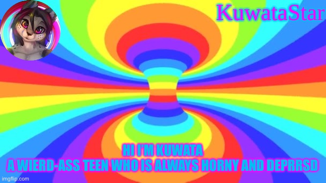 Kuwata Rainbow | HI I’M KUWATA
A WIERD-ASS TEEN WHO IS ALWAYS HORNY AND DEPRESSED | image tagged in kuwata rainbow | made w/ Imgflip meme maker