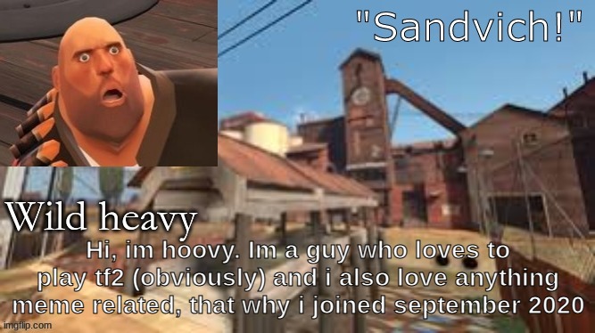 i think i joined in september? eh i'm too lazy to check (and i guess this IS a trend) | Hi, im hoovy. Im a guy who loves to play tf2 (obviously) and i also love anything meme related, that why i joined september 2020 | made w/ Imgflip meme maker