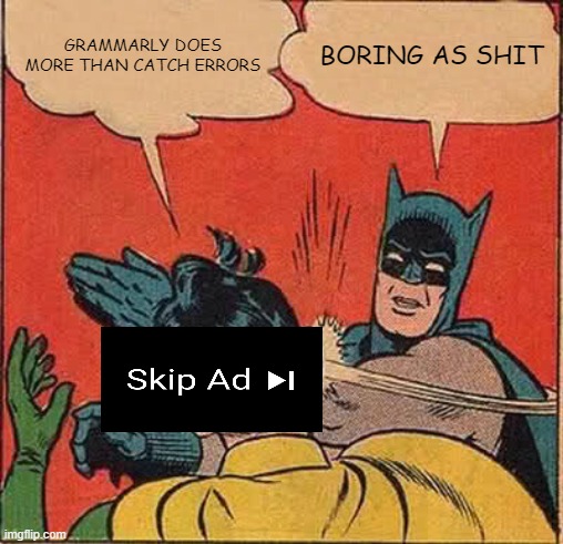 Batman Slapping Robin | GRAMMARLY DOES MORE THAN CATCH ERRORS; BORING AS SHIT | image tagged in memes,batman slapping robin | made w/ Imgflip meme maker