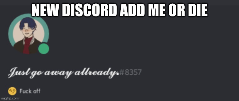 START DRAMA IM BOR- Naw jk | NEW DISCORD ADD ME OR DIE | made w/ Imgflip meme maker
