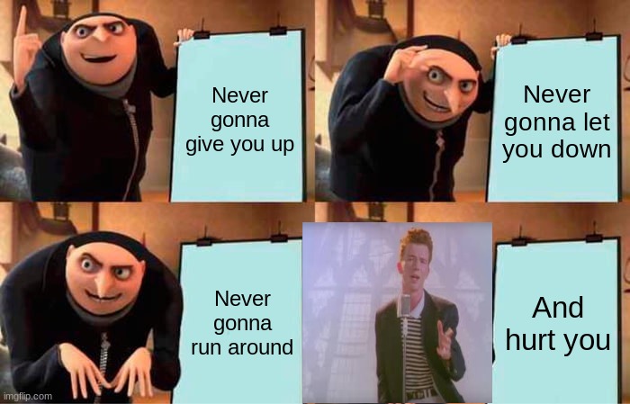 Great plan... oh wait | Never gonna give you up; Never gonna let you down; Never gonna run around; And hurt you | image tagged in memes,gru's plan | made w/ Imgflip meme maker