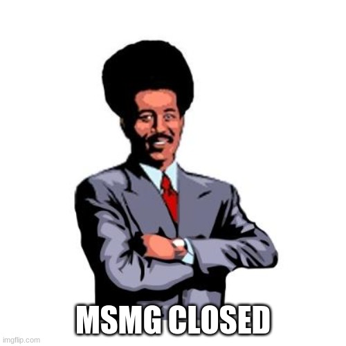 Pool's Closed | MSMG CLOSED | image tagged in pool's closed | made w/ Imgflip meme maker