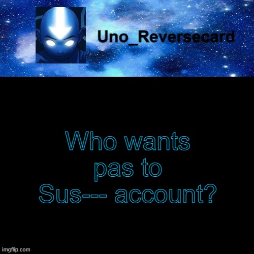 Must have over 10,000 points | Who wants pas to Sus--- account? | image tagged in uno_reversecard avatar blue temp | made w/ Imgflip meme maker