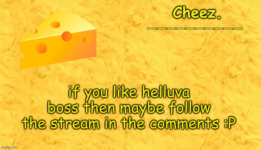 :P | if you like helluva boss then maybe follow the stream in the comments :P | image tagged in cheez announcement template | made w/ Imgflip meme maker