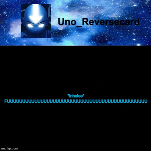 Uno_Reversecard Avatar blue temp | *inhales* FUUUUUUUUUUUUUUUUUUUUUUUUUUUUUUUUUUUUUUUUUUUUUU | image tagged in uno_reversecard avatar blue temp | made w/ Imgflip meme maker