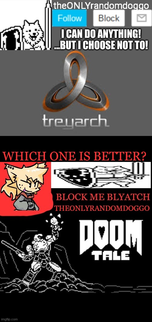 WHICH ONE IS BETTER? | image tagged in theonlyrandomdoggo's announcement updated,theonlyrandomdoggo doomtale temp | made w/ Imgflip meme maker