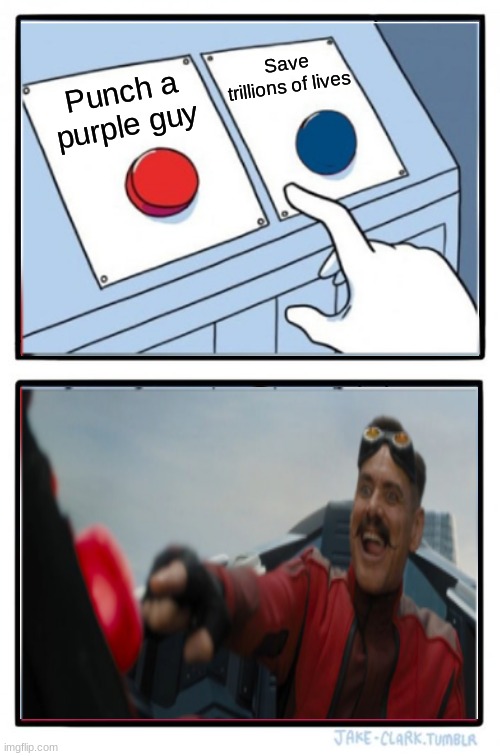 Two Buttons Meme | Save trillions of lives; Punch a purple guy | image tagged in memes,two buttons | made w/ Imgflip meme maker