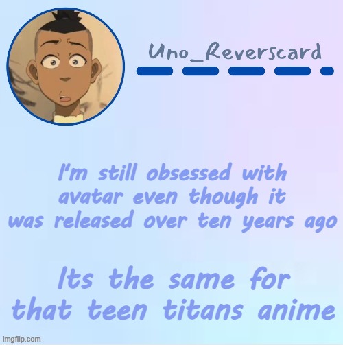 Uno_Reversecard Sokka temp (Made by Suga-.) | I'm still obsessed with avatar even though it was released over ten years ago; Its the same for that teen titans anime | image tagged in uno_reversecard sokka temp made by suga- | made w/ Imgflip meme maker