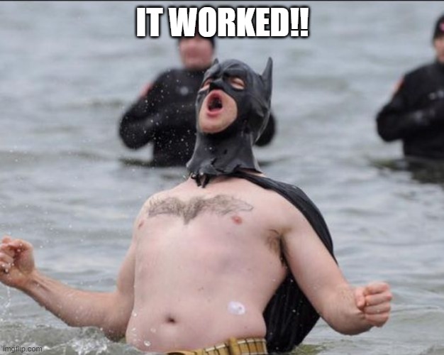 Batman Celebrates | IT WORKED!! | image tagged in batman celebrates | made w/ Imgflip meme maker