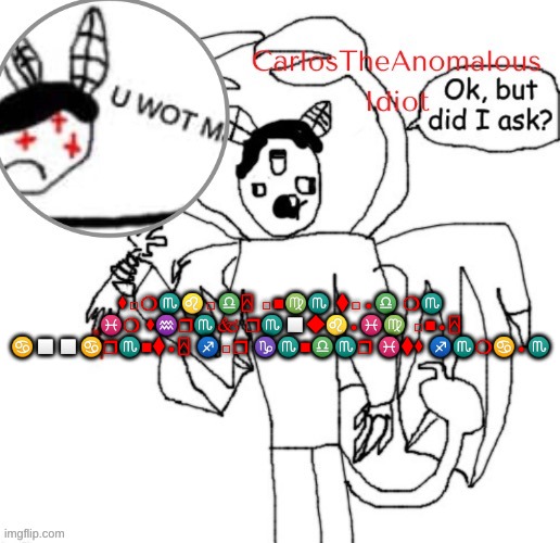 . | ⬧︎□︎❍︎♏︎♌︎□︎♎︎⍓︎ □︎■︎♍︎♏︎ ⧫︎□︎●︎♎︎ ❍︎♏︎ ♓︎❍︎ ⬧︎♒︎❒︎♏︎🙵 ❒︎♏︎◻︎◆︎♌︎●︎♓︎♍︎ □︎■︎●︎⍓︎
♋︎◻︎◻︎♋︎❒︎♏︎■︎⧫︎●︎⍓︎ ♐︎□︎❒︎ ♑︎♏︎■︎♎︎♏︎❒︎ ♓︎⧫︎⬧︎ ♐︎♏︎❍︎♋︎●︎♏︎ | made w/ Imgflip meme maker