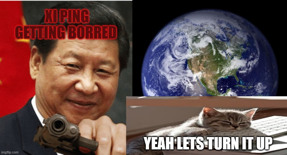 XI PING GETTING BORRED; YEAH LETS TURN IT UP | image tagged in xi jinping,earth,rocket,space,2021 | made w/ Imgflip meme maker