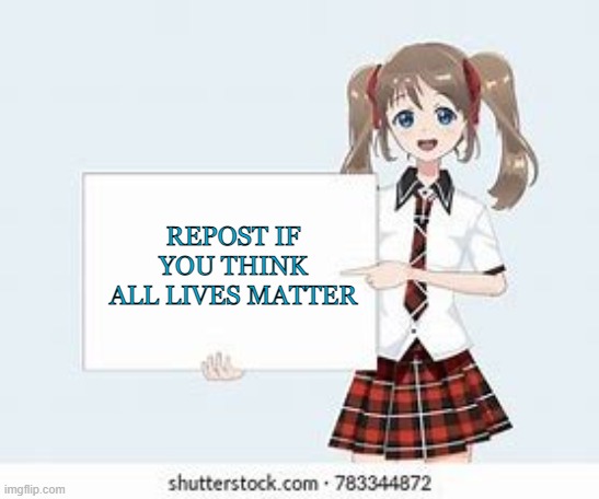 REPOST IF YOU THINK ALL LIVES MATTER | made w/ Imgflip meme maker