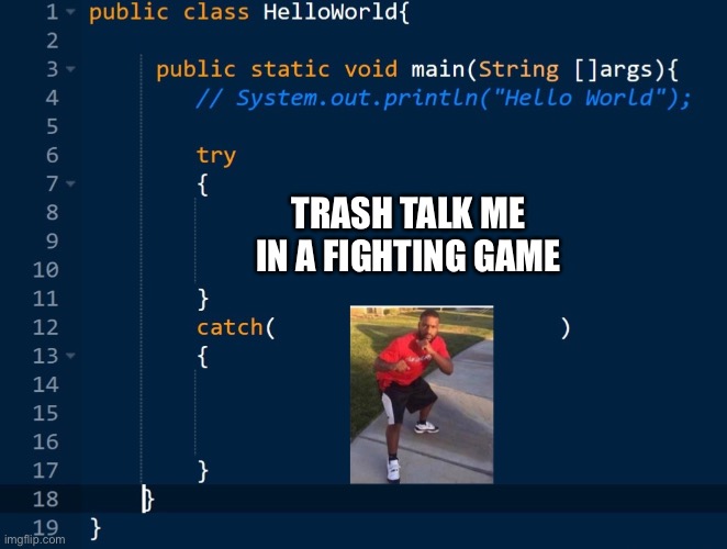 Pull up then | TRASH TALK ME IN A FIGHTING GAME | image tagged in try-catch deez hands | made w/ Imgflip meme maker