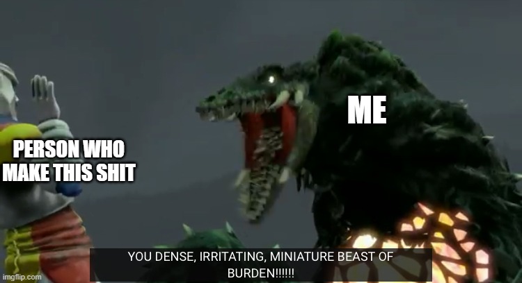 You dense, irritating, miniature beast of burden! | ME PERSON WHO MAKE THIS SHIT | image tagged in you dense irritating miniature beast of burden | made w/ Imgflip meme maker