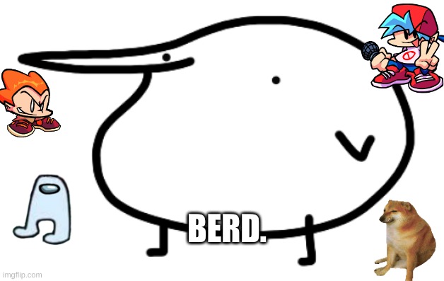 this is berd. | BERD. | image tagged in berd | made w/ Imgflip meme maker