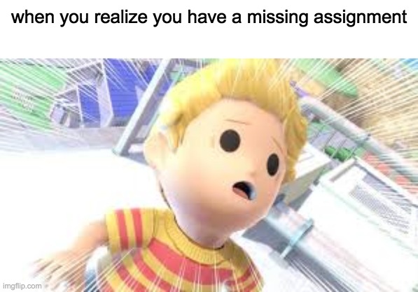 when you realize you have a missing assignment | made w/ Imgflip meme maker