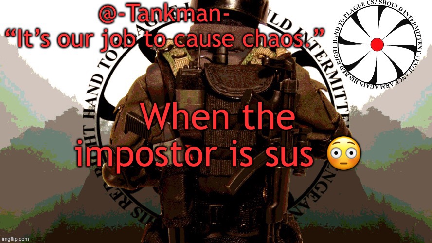 Bored af | When the impostor is sus 😳 | image tagged in tankman chaos insurgency template | made w/ Imgflip meme maker