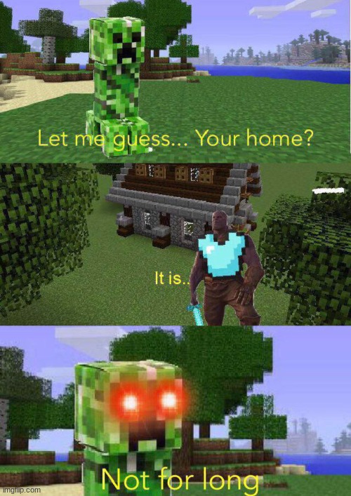 I Hate CREEPERS AWW MAN | image tagged in minecraft,creeper | made w/ Imgflip meme maker