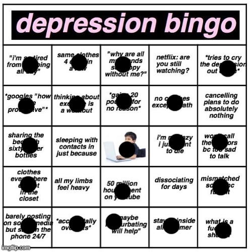 I think I need help | image tagged in depression bingo | made w/ Imgflip meme maker