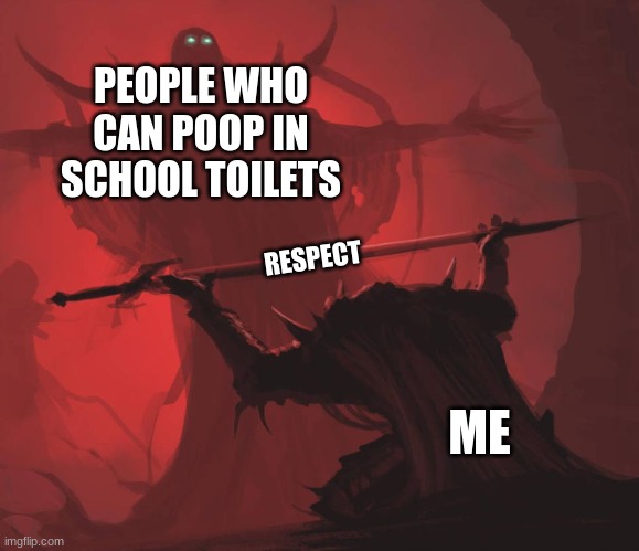 Big respect | PEOPLE WHO CAN POOP IN SCHOOL TOILETS; RESPECT; ME | image tagged in man giving sword to larger man,respect,memes,fun | made w/ Imgflip meme maker