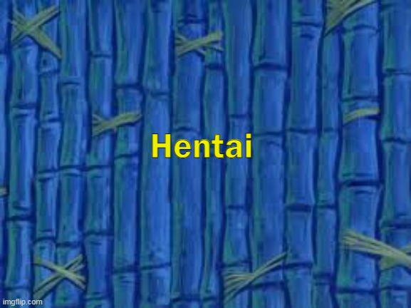 h | Hentai | made w/ Imgflip meme maker