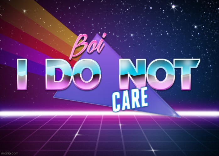 Boi i do not care | image tagged in boi i do not care | made w/ Imgflip meme maker