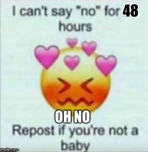 welp no going to far | OH NO | image tagged in stop reading these tags,go away,i said stop,bruh rlly,oki fine,never gonna give you up | made w/ Imgflip meme maker