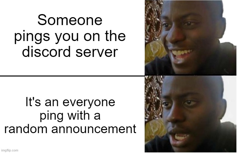 Discord pings in a nutshell | Someone pings you on the discord server; It's an everyone ping with a random announcement | image tagged in disappointed black guy,memes,funny memes,relatable,discord,sad but true | made w/ Imgflip meme maker