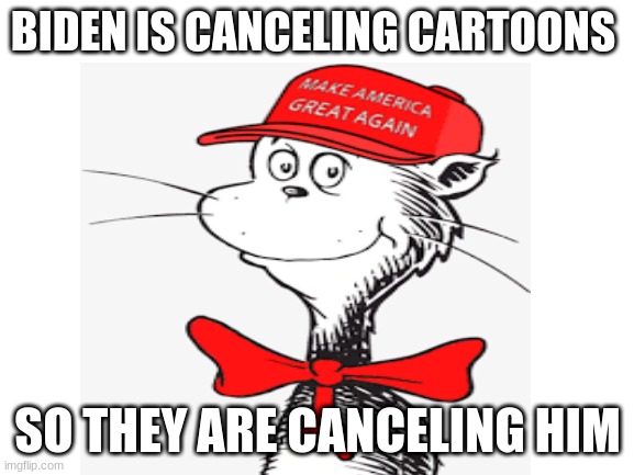 BIDEN IS CANCELING CARTOONS; SO THEY ARE CANCELING HIM | image tagged in trump,conservatives,funny,biden,politics,haha | made w/ Imgflip meme maker