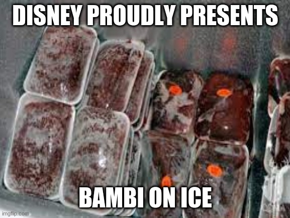 DISNEY PROUDLY PRESENTS; BAMBI ON ICE | image tagged in bambi,haha,funny,animals | made w/ Imgflip meme maker