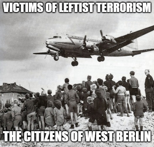 Victims of Leftist Terrorism: The Citizens of West Berlin | VICTIMS OF LEFTIST TERRORISM; THE CITIZENS OF WEST BERLIN | image tagged in nwo,leftist terrorism,starvation | made w/ Imgflip meme maker