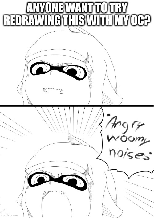 angry woomy noises | ANYONE WANT TO TRY REDRAWING THIS WITH MY OC? | image tagged in angry woomy noises | made w/ Imgflip meme maker