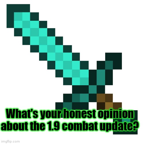 Minecraft survey #46 | What's your honest opinion about the 1.9 combat update? | image tagged in minecraft diamond sword,minecraft,survive,survey,never gonna give you up | made w/ Imgflip meme maker